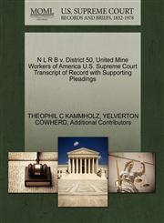 N L R B v. District 50, United Mine Workers of America U.S. Supreme Court Transcript of Record with Supporting Pleadings,1270429124,9781270429128