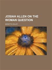 Josiah Allen on the Woman Question,1151635510,9781151635518