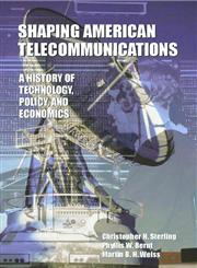 Shaping American Telecommunications A History of Technology, Policy, and Economics,0805822372,9780805822373