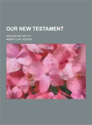Our New Testament; How Did We Get It?,1230347402,9781230347400
