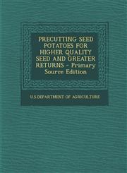 PRECUTTING SEED POTATOES FOR HIGHER QUALITY SEED AND GREATER RETURNS - Primary Source Edition,1295056046,9781295056040
