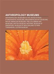 Anthropology museums Anthropology museums in the United States, Ethnographic museums, Mesoamerican art museums, Native American museums,115746632X,9781157466321