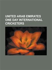 United Arab Emirates One Day International Cricketers Abdul Rehman (Uae Cricketer), Alawi Shukri, Ali Asad Abbas, Amjad Ali (Cricketer), Amjad Javed,,1155406613,9781155406619