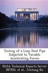 Testing of a Loop Heat Pipe Subjected to Variable Accelerating Forces,1289286116,9781289286118