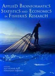 Applied Bioinformatics, Statistics & Economics in Fisheries Research,8189422863,9788189422868