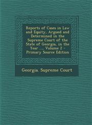 Reports of Cases in Law and Equity, Argued and Determined in the Supreme Court of the State of Georgia, in the Year ..., Volume 2 - Primary Source EDI,1287768520,9781287768524