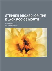 Stephen Dugard;  or, The black rock's mouth. A romance,1154310027,9781154310023
