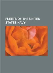 Fleets of the United States Navy Battle Fleet, Great White Fleet, National Defense Reserve Fleet, Scouting Fleet, Suisun Bay Reserve Fleet, United St,1155545826,9781155545820