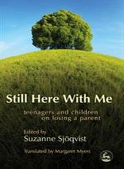 Still Here with Me Teenagers and Children on Losing a Parent,1843105012,9781843105015