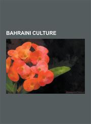 Bahraini Culture Bahraini Artists, Bahraini Cuisine, Bahraini Dramatists and Playwrights, Bahraini Lyricists, Bahraini Media, Bahraini,1230625666,9781230625669