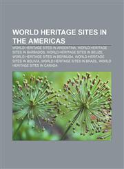World Heritage Sites in the Americas World Heritage Sites in Argentina, World Heritage Sites in Barbados, World Heritage Sites in Belize,1157507255,9781157507253