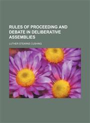 Rules of Proceeding and Debate in Deliberative Assemblies,1458971376,9781458971371