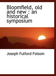 Bloomfield, old and new an historical symposium,114017598X,9781140175988