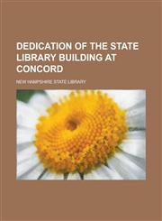 Dedication of the State library building at Concord,1236837525,9781236837523