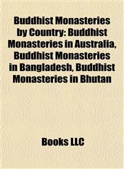 Buddhist Monasteries by Country Buddhist Monasteries in Australia, Buddhist Monasteries in Bangladesh, Buddhist Monasteries in Bhutan,1157787770,9781157787778