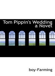 Tom Pippin's Wedding a Novel,1110901410,9781110901418