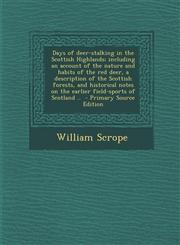 Days of Deer-Stalking in the Scottish Highlands; Including an Account of the Nature and Habits of the Red Deer, a Description of the Scottish Forests,,1293885533,9781293885536