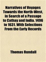 Narratives of Voyages Towards the North-West, in Search of a Passage to Cathay and India. 1496 to 1631. With Selections From the Early Records,1151750735,9781151750730