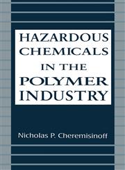 Hazardous Chemicals in the Polymer Industry,0824792734,9780824792732