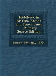 Middlesex in British, Roman and Saxon Times - Primary Source Edition,128966658X,9781289666583
