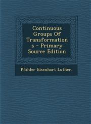 Continuous Groups Of Transformations - Primary Source Edition,1295799871,9781295799879