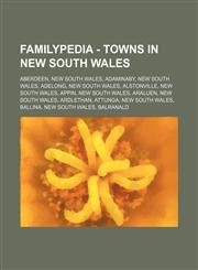 Familypedia - Towns in New South Wales Aberdeen, New South Wales, Adaminaby, New South Wales, Adelong, New South Wales, Alstonville, New South Wales, Appin, New South Wales, Araluen, New South Wales, Ardlethan, Attunga, New South Wales, Ballina, New Sout,1234815729,9781234815721