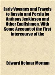 Early Voyages and Travels to Russia and Persia by Anthony Jenkinson and Other Englishmen, With Some Account of the First Intercourse of the,1152756788,9781152756786