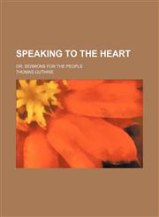 Speaking to the Heart; Or, Sermons for the People,1151367494,9781151367495