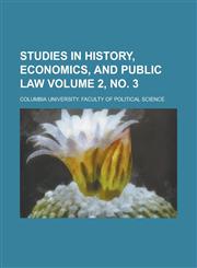 Studies in history, economics, and public law Volume 2, no. 3,1230101756,9781230101750
