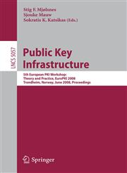 Public Key Infrastructure 5th European PKI Workshop: Theory and Practice, EuroPKI 2008 Trondheim, Norway, June 16-17, 2008, Proceedings,3540694846,9783540694847