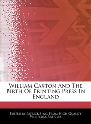William Caxton And The Birth Of Printing Press In England,1276157762,9781276157766