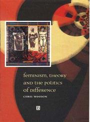 Feminism, Theory and the Politics of Difference,0631198245,9780631198246