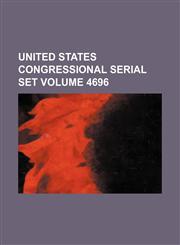 United States Congressional serial set Volume 4696,1130316297,9781130316292