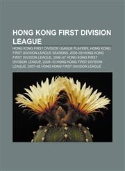 Hong Kong First Division League Hong Kong First Division League players, Hong Kong First Division League seasons,1156499437,9781156499436