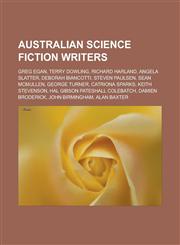Australian Science Fiction Writers Greg Egan, Terry Dowling, Richard Harland, Angela Slatter, Deborah Biancotti, Steven Paulsen, Sean McMullen, Georg,1155810619,9781155810614