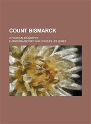 Count Bismarck; A Political Biography,1150944765,9781150944765