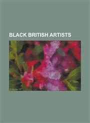 Black British Artists Aubrey Williams, Ben Enwonwu, Blk Art Group, Chinwe Chukwuogo-Roy, Chris Ofili, Donald Locke, Donald Rodney, Eddie Cha,1230657819,9781230657813