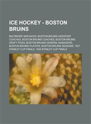 Ice Hockey - Boston Bruins Baltimore Skipjacks, Boston Bruins assistant coaches, Boston Bruins coaches, Boston Bruins draft picks, Boston Bruins general managers, Boston Bruins players, Boston Bruins seasons, 1927 Stanley Cup Finals,1234829681,9781234829681