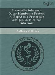 Francisella tularensis Outer Membrane Protein A (FopA) as a Protective Antigen in Mice for Tularemia.,1244002224,9781244002227