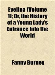Evelina (Volume 1); Or, the History of a Young Lady's Entrance Into the World,1152900536,9781152900530
