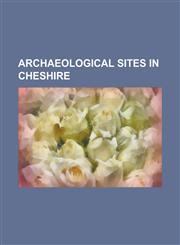 Archaeological Sites in Cheshire Bradley Green, Cheshire, Castletown, Cheshire, Chester Roman Amphitheatre, Deva Victrix, Haycroft, Cheshire, Helsby,1156092450,9781156092453