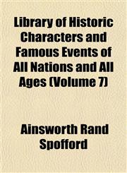 Library of Historic Characters and Famous Events of All Nations and All Ages (Volume 7),1152376810,9781152376816