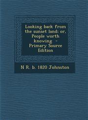 Looking Back from the Sunset Land; Or, People Worth Knowing - Primary Source Edition,1294645129,9781294645122