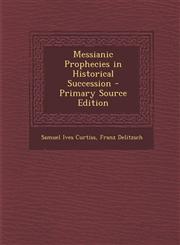 Messianic Prophecies in Historical Succession - Primary Source Edition,129468891X,9781294688914