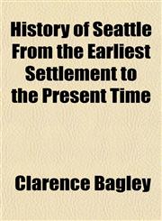 History of Seattle From the Earliest Settlement to the Present Time,1150221631,9781150221637