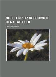 Quellen Zur Geschichte Der Stadt Hof,1153473267,9781153473262