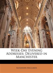 Week-Day Evening Addresses Delivered in Manchester,1141548127,9781141548125
