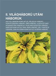 II. Vilaghaboru Utani Haboruk 2007-Es Libanoni Konfliktus, Delszlav Haboru, Horvatorszagi Haboru, Obolhaboru,1232914444,9781232914440