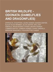 British Wildlife - Odonata (Damelflies and Dragonflies) Epiprocta, Zygoptera, Azure Hawker, Banded Darter, Black-Tailed Skimmer, Black Darter, Brilliant Emerald, Broad-bodied Chaser, Brown Hawker, Common Darter, Common Hawker, Downy Emerald, Emperor Drag,1234842181,9781234842185