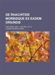 de Rhachitide Morbisque Ex Eadem Oriundis; Diss. Inaug. Med. Cum Tab. Lith. II.,1234228165,9781234228163